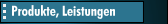 Produkte, Leistungen